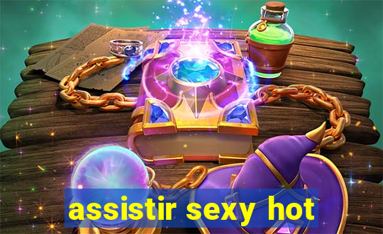 assistir sexy hot